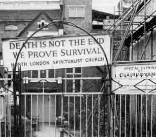 Death is not the end. We prove survival. (Sign outside of North London Spiritualist Church)