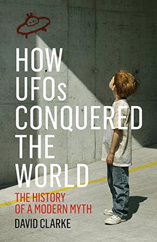 How-UFOs-Conquered-the-World-David-Clarke